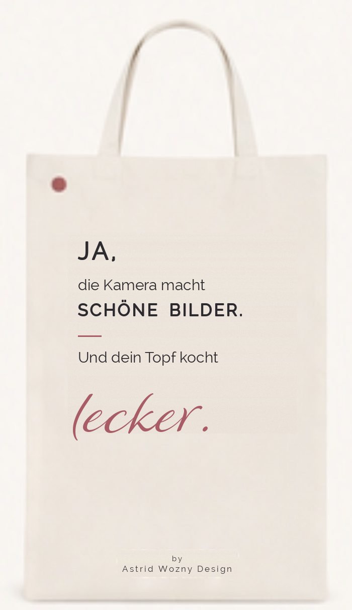 Baumwolltasche mit Spruch: Ja, die Kamera macht schöne Bilder. Und dein Topf kocht lecker